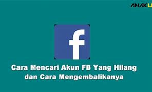 Cara Mendapatkan Akun Facebook Yang Hilang